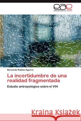 La Incertidumbre de Una Realidad Fragmentada Bernardo Roble 9783847361633 Editorial Acad Mica Espa Ola