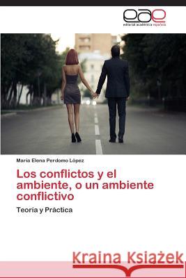 Los Conflictos y El Ambiente, O Un Ambiente Conflictivo Perdomo Lopez Maria Elena   9783847361732