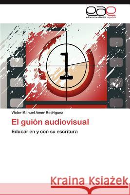 El Guion Audiovisual V. Ctor Manuel Ama 9783847361855 Editorial Acad Mica Espa Ola