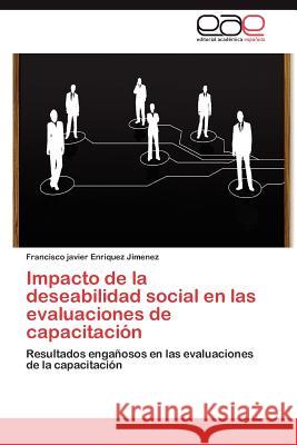 Impacto de La Deseabilidad Social En Las Evaluaciones de Capacitacion Enriquez Jimenez, Francisco Javier 9783847361978 Editorial Acad Mica Espa Ola
