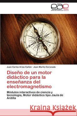 Diseno de Un Motor Didactico Para La Ensenanza del Electromagnetismo Juan Carlos Aria Juan Marlio Coronado 9783847362005