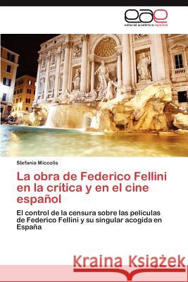 La Obra de Federico Fellini En La Critica y En El Cine Espanol Stefania Miccolis 9783847362111 Editorial Acad Mica Espa Ola