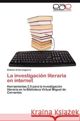 La Investigacion Literaria En Internet Antonio Aria 9783847362326 Editorial Acad Mica Espa Ola