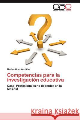 Competencias Para La Investigacion Educativa Madian Gonz?le 9783847362333 Editorial Acad Mica Espa Ola