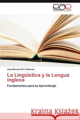 La Linguistica y La Lengua Inglesa Oro Cabanas, Jos Manuel 9783847362418 Editorial Acad Mica Espa Ola