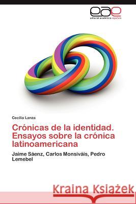 Cronicas de La Identidad. Ensayos Sobre La Cronica Latinoamericana Cecilia Lanza 9783847362524 Editorial Acad Mica Espa Ola