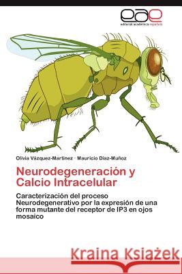 Neurodegeneración y Calcio Intracelular Vázquez-Martínez Olivia 9783847362579 Editorial Acad Mica Espa Ola