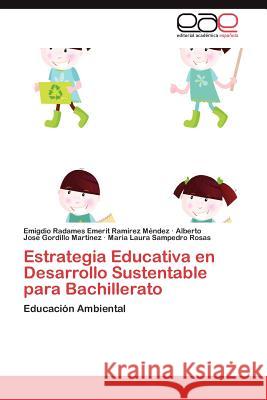Estrategia Educativa En Desarrollo Sustentable Para Bachillerato Emigdio Radames Emerit Ra Alberto Jose Gordill Maria Laur Sampedr 9783847362630