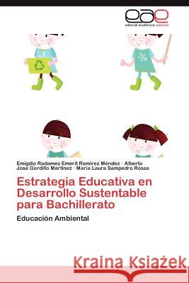 Estrategia Educativa En Desarrollo Sustentable Para Bachillerato Emigdio Radames Emerit Ra Alberto Jose Gordill Maria Laur Sampedr 9783847362630 Editorial Acad Mica Espa Ola