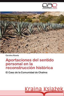 Aportaciones del Sentido Personal En La Reconstruccion Historica Carolina Rosete 9783847362647 Editorial Acad Mica Espa Ola