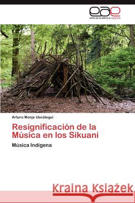 Resignificacion de La Musica En Los Sikuani Arturo Monj 9783847362661 Editorial Acad Mica Espa Ola