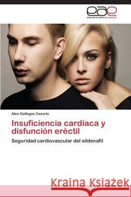 Insuficiencia Cardiaca y Disfuncion Erectil Gallegos Cazorla Alex 9783847362814 Editorial Academica Espanola