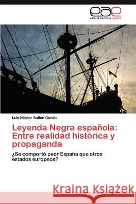 Leyenda Negra española: Entre realidad histórica y propaganda Bailon Garcia Luis Héctor 9783847362852 Editorial Acad Mica Espa Ola