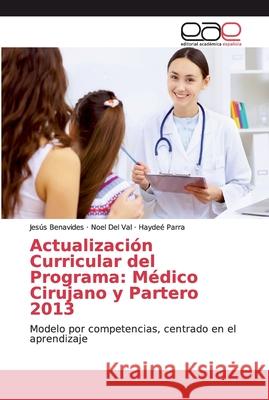 Actualización Curricular del Programa: Médico Cirujano y Partero 2013 Benavides, Jesús 9783847362869 Editorial Académica Española