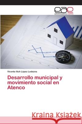 Desarrollo municipal y movimiento social en Atenco López Ledezna, Vicente Ilich 9783847362906 Editorial Académica Española