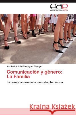 Comunicación y género: La Familia Domínguez Chenge Martha Patricia 9783847363347 Editorial Acad Mica Espa Ola