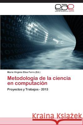 Metodologia de La Ciencia En Computacion Ferro Maria Virginia Elisa   9783847363354 Editorial Academica Espanola