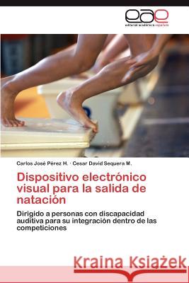 Dispositivo electrónico visual para la salida de natación Pérez H Carlos José 9783847363385 Editorial Acad Mica Espa Ola