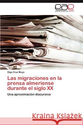 Las Migraciones En La Prensa Almeriense Durante El Siglo XX Olga Cru 9783847363477 Editorial Acad Mica Espa Ola