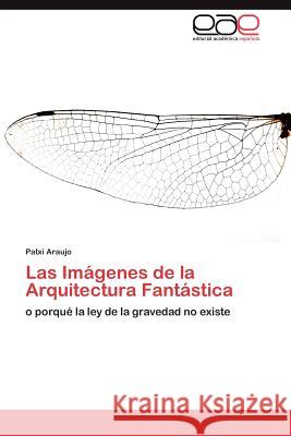 Las Imágenes de la Arquitectura Fantástica Araujo Patxi 9783847363644 Editorial Acad Mica Espa Ola