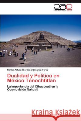 Dualidad y Política en México Tenochtitlan Giordano Sánchez Verín Carlos Arturo 9783847363927 Editorial Acad Mica Espa Ola
