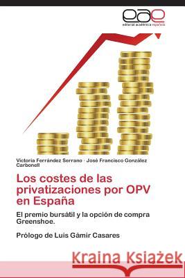 Los costes de las privatizaciones por OPV en España Ferrández Serrano Victoria 9783847364047 Editorial Academica Espanola