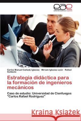 Estrategia didáctica para la formación de ingenieros mecánicos Cañedo Iglesias Carlos Manuel 9783847364078