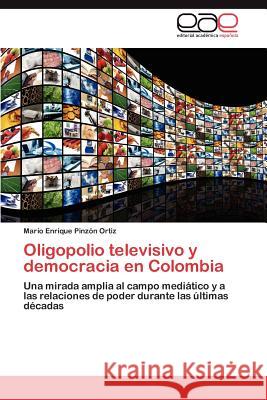 Oligopolio televisivo y democracia en Colombia Pinzón Ortiz Mario Enrique 9783847364153 Editorial Acad Mica Espa Ola