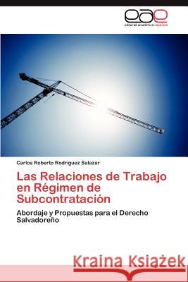 Las Relaciones de Trabajo en Régimen de Subcontratación Rodríguez Salazar Carlos Roberto 9783847364184 Editorial Acad Mica Espa Ola