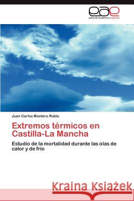 Extremos térmicos en Castilla-La Mancha Montero Rubio Juan Carlos 9783847364337 Editorial Acad Mica Espa Ola