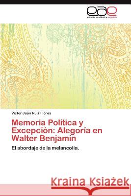 Memoria Política y Excepción: Alegoría en Walter Benjamin Ruiz Flores Víctor Juan 9783847364467
