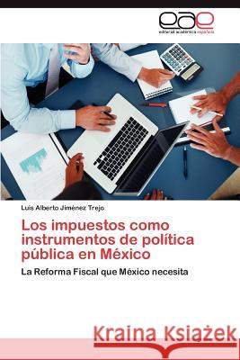 Los impuestos como instrumentos de política pública en México Jiménez Trejo Luis Alberto 9783847364658 Editorial Acad Mica Espa Ola