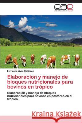 Elaboracion y Manejo de Bloques Nutricionales Para Bovinos En Tropico Livas Calderon Fernando 9783847364702 Editorial Academica Espanola