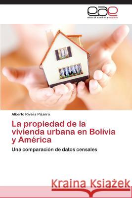 La Propiedad de La Vivienda Urbana En Bolivia y America Rivera Pizarro Alberto 9783847364719