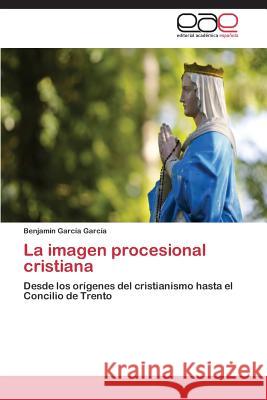 La Imagen Procesional Cristiana Garcia Garcia Benjamin 9783847364832 Editorial Academica Espanola