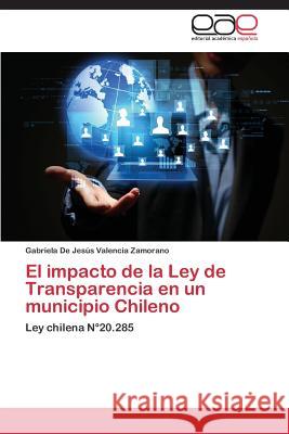 El impacto de la Ley de Transparencia en un municipio Chileno Valencia Zamorano Gabriela de Jesús 9783847364924