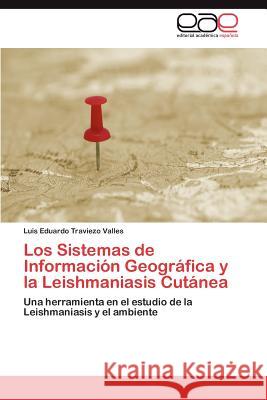 Los Sistemas de Información Geográfica y la Leishmaniasis Cutánea Traviezo Valles Luis Eduardo 9783847365402 Editorial Acad Mica Espa Ola