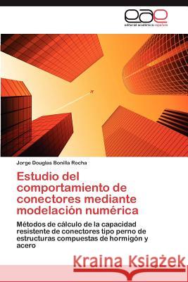 Estudio del comportamiento de conectores mediante modelación numérica Bonilla Rocha Jorge Douglas 9783847365549 Editorial Acad Mica Espa Ola