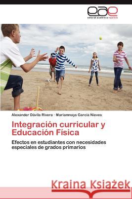 Integración curricular y Educación Física Dávila Rivera Alexander 9783847365648 Editorial Acad Mica Espa Ola