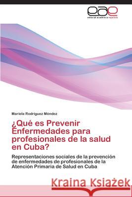 ¿Qué es Prevenir Enfermedades para profesionales de la salud en Cuba? Rodríguez Méndez Mariela 9783847365808