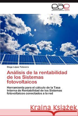 Análisis de la rentabilidad de los Sistemas fotovoltaicos López Talavera Diego 9783847365884 Editorial Acad Mica Espa Ola