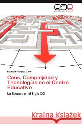 Caos, Complejidad y Tecnologías en el Centro Educativo Vázquez Cano Esteban 9783847365969 Editorial Acad Mica Espa Ola