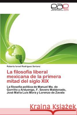 La filosofía liberal mexicana de la primera mitad del siglo XIX Rodríguez Soriano Roberto Israel 9783847366171 Editorial Acad Mica Espa Ola