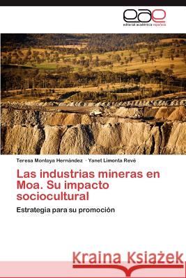 Las industrias mineras en Moa. Su impacto sociocultural Montoya Hernández Teresa 9783847366317