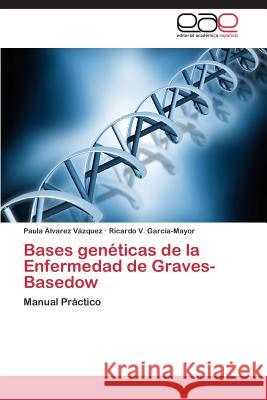 Bases Geneticas de La Enfermedad de Graves-Basedow Alvarez                                  Garcia-Mayor Ricardo V. 9783847366430