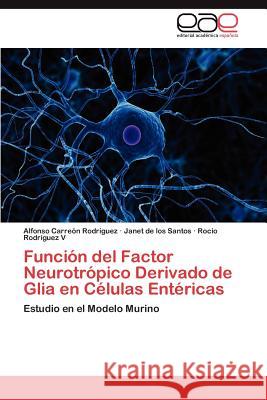 Función del Factor Neurotrópico Derivado de Glia en Células Entéricas Carreón Rodríguez Alfonso 9783847366485