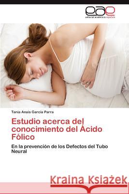 Estudio acerca del conocimiento del Ácido Fólico García Parra Tania Anaís 9783847366607