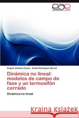 Dinámica no lineal: modelos de campo de fase y un termosifón cerrado Jiménez Casas Ángela 9783847366690