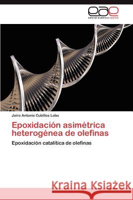 Epoxidación asimétrica heterogénea de olefinas Cubillos Lobo Jairo Antonio 9783847366898