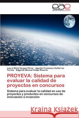 Proyeva: Sistema para evaluar la calidad de proyectos en concursos Vargas Pérez Laura Silvia 9783847366928